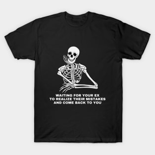 Waiting for your ex to realize their mistake and come back to you. Sarcastic Saying Quote, Funny Phrase T-Shirt